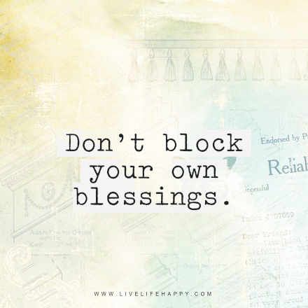 the words don't block your own blessing