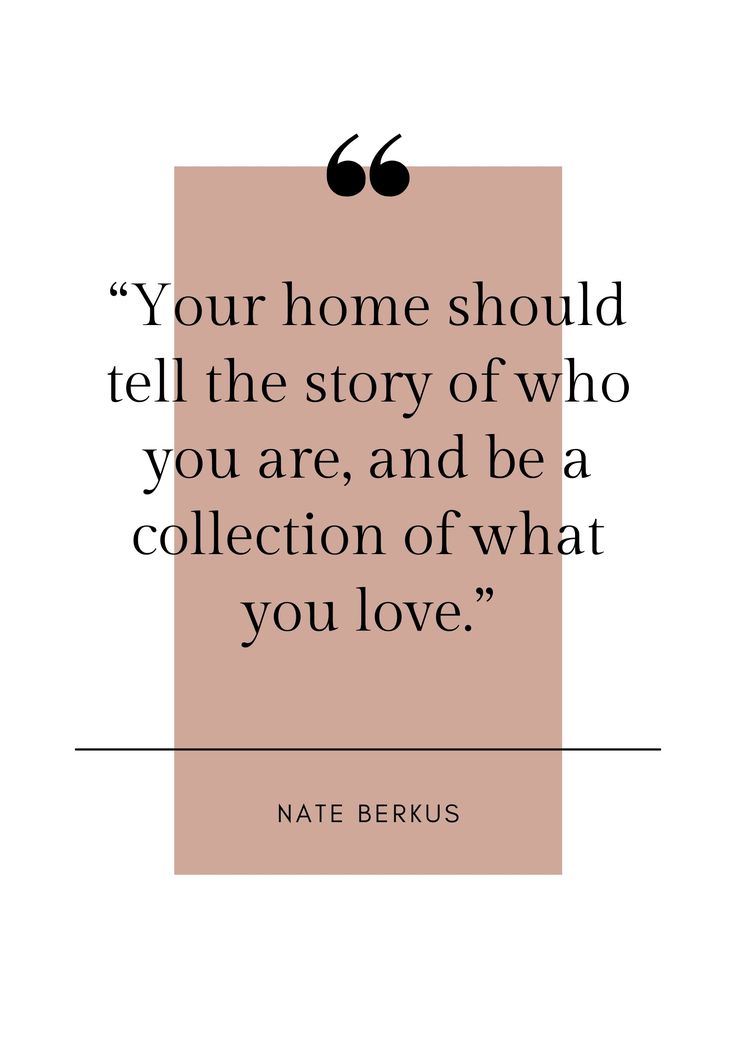 a quote from the famous movie,'your home should tell the story of who you are, and be a collection of what you love