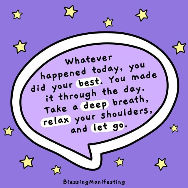 a speech bubble with the words whatever happened today you did your best, you made it through the day take a deep breath relax and let go