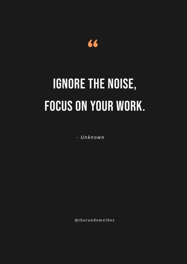 the quote ignore the noise, focus on your work unknown