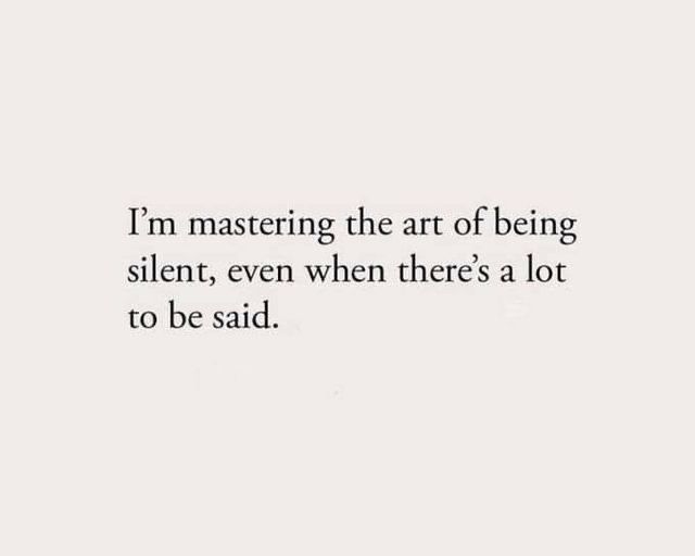 a quote that reads i'm mastering the art of being silent, even when there's a lot to be said