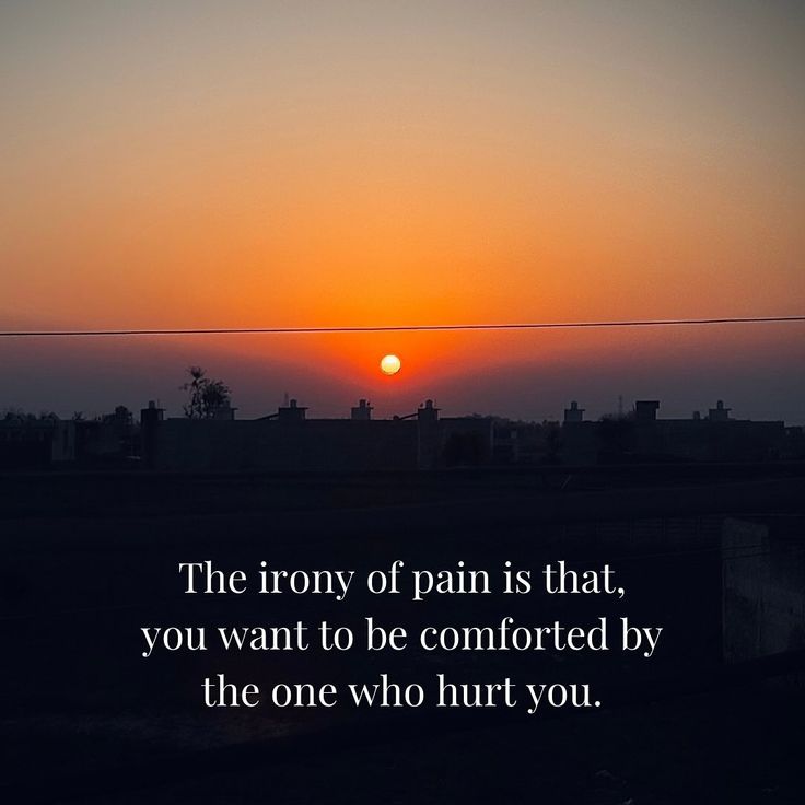 The irony of pain is that, you want to be comforted by the one who hurt you. PS: welcome to the many moods of AT The Irony Of Pain, You Hurt My Soul, Hurt Comfort, Proud Of My Son, Hurt Pain, Really Deep Quotes, Deep Quotes, April 25, Proud Of Me