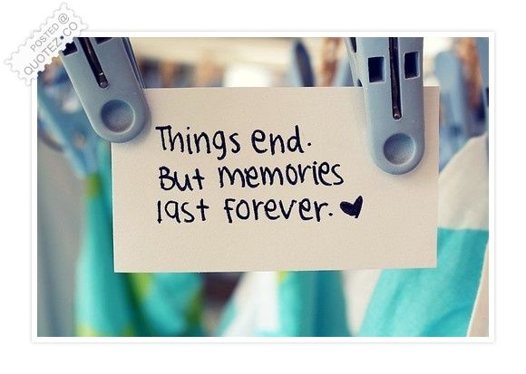 there is a sign that says things end but memories last forever hanging on clothes pins