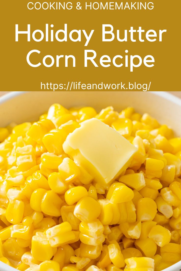 corn in a bowl with butter on top and the words cooking homemaking holiday butter corn recipe