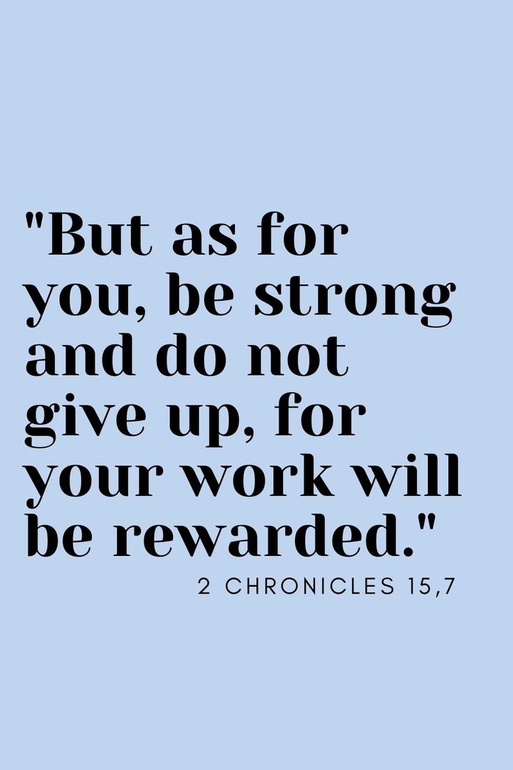 a quote that says, but as for you, be strong and do not give up, for your work will be reward