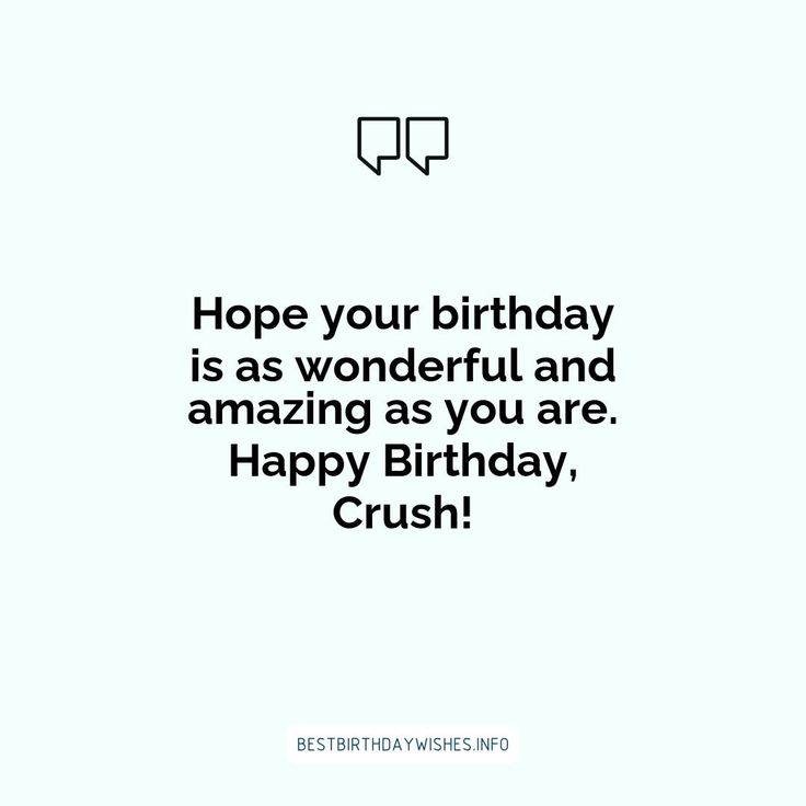 a birthday card with the words, hope your birthday is as wonderful and amazing as you are happy birthday crush