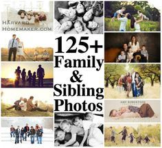 a collage of family and sibling photos with the words, 25 + family & sibling photos