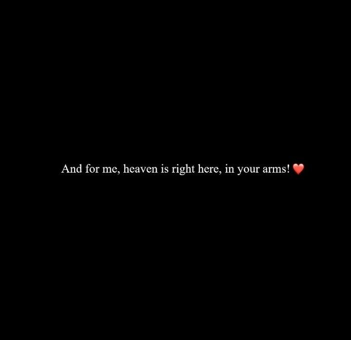 a black background with the words and for me, heaven is right here, in your arms