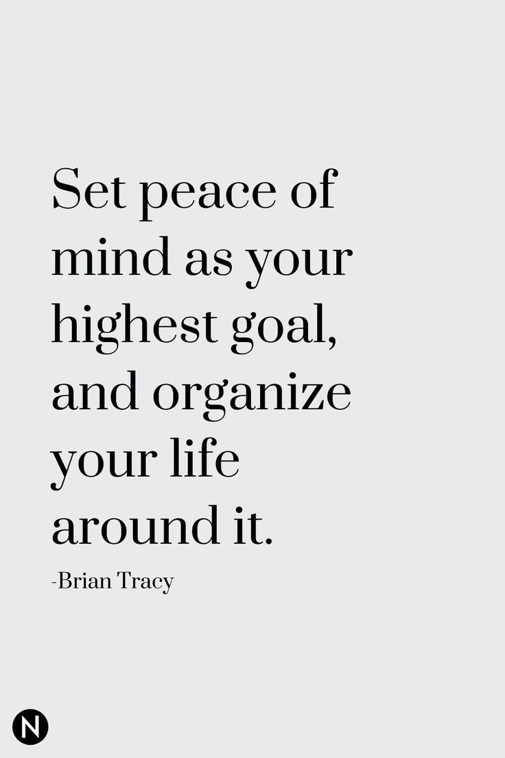 the quote set peace of mind as your highest goal and organize your life around it