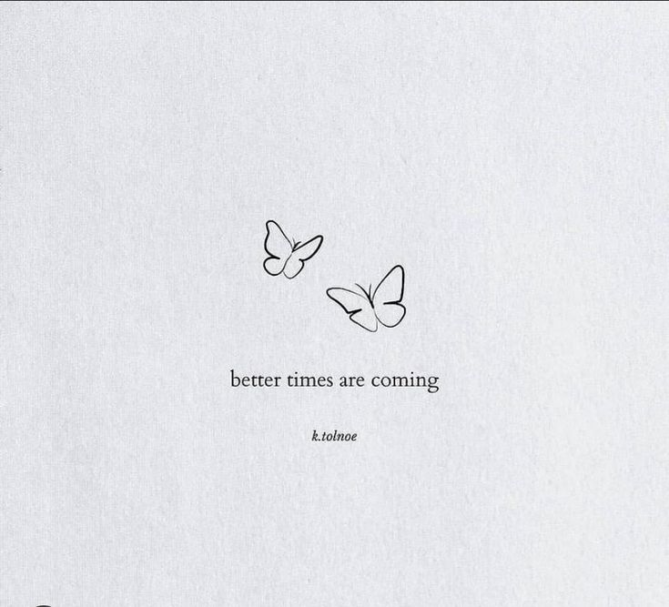 two butterflies flying in the sky with a quote below them that says, better times are coming