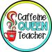 CaffeineQueenTeacher