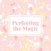 PerfectingTheMagic