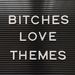 bitcheslovethemes