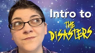 Intro to THE DISASTERS!