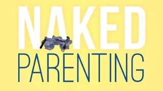 Naked Parenting: Guiding Kids in a Digital World