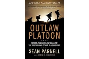 Outlaw Platoon: Heroes, Renegades, Infidels, and the Brotherhood of War in Afghanistan