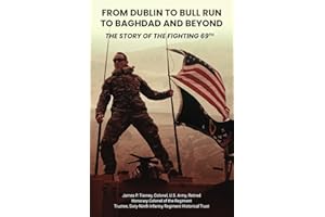 From Dublin to Bull Run to Baghdad and Beyond: The Story of the Fighting 69th