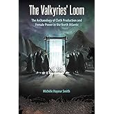 The Valkyries’ Loom: The Archaeology of Cloth Production and Female Power in the North Atlantic (Cultural Heritage Studies)