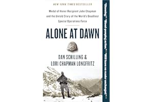 Alone at Dawn: Medal of Honor Recipient John Chapman and the Untold Story of the World's Deadliest Special Operations Force