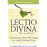 Lectio Divina―The Sacred Art: Transforming Words & Images into Heart-Centered Prayer (The Art of Spiritual Living)