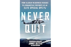 Never Quit: From Alaskan Wilderness Rescues to Afghanistan Firefights as an Elite Special Ops PJ