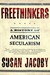 Freethinkers A History of American Secularism by Susan Jacoby