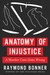 Anatomy of Injustice A Murder Case Gone Wrong by Raymond Bonner