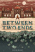 Between Two Ends by David Ward