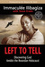 Left to Tell Discovering God Amidst the Rwandan Holocaust by Immaculee Ilibagiza