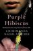 Purple Hibiscus by Chimamanda Ngozi Adichie