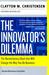 The Innovator's Dilemma The Revolutionary Book That Will Change the Way You Do Business by Clayton M. Christensen