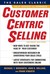 CustomerCentric Selling by Michael T. Bosworth