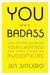 You Are a Badass How to Stop Doubting Your Greatness and Start Living an Awesome Life by Jen Sincero