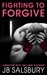 Fighting to Forgive (Fighting, #2) by J.B. Salsbury