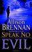 Speak No Evil (No Evil Trilogy, #1) by Allison Brennan