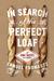 In Search of the Perfect Loaf A Home Baker's Odyssey by Samuel Fromartz