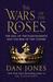 The Wars of the Roses The Fall of the Plantagenets and the Rise of the Tudors by Dan Jones