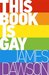 This Book is Gay by James Dawson