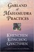 The Garland of Mahamudra Practices A Translation of Kunga Rinchen's Clarifying the Jewel Rosary of the Profund Fivefold Path by Khenpo Konchog Gyaltsen