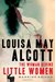 Louisa May Alcott The Woman Behind Little Women by Harriet Reisen