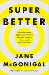 Super Better: A Revolutionary Approach to Getting Stronger, Happier, Braver and More Resilient; Powered by the Science of Games