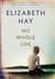 His Whole Life by Elizabeth Hay