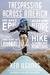 Trespassing Across America One Man's Epic, Never-Done-Before (and Sort of Illegal) Hike Across the Heartland by Ken Ilgunas