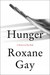 Hunger A Memoir of (My) Body by Roxane Gay