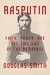 Rasputin Faith, Power, and the Twilight of the Romanovs by Douglas Smith