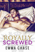 Royally Screwed (Royally, #1) by Emma Chase