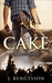 Cake (Cake, #1) by J. Bengtsson