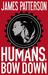 Humans, Bow Down by James Patterson