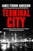 TERMINAL CITY by James Ferron Anderson