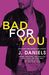 Bad for You (Dirty Deeds, #3) by J. Daniels